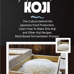 ✔Read⚡️ ABOUT KOJI: The Culture behind the Japanese Food Production. Learn How To Make Shio Koj