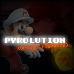 Pyrolution (Orange Flavored)