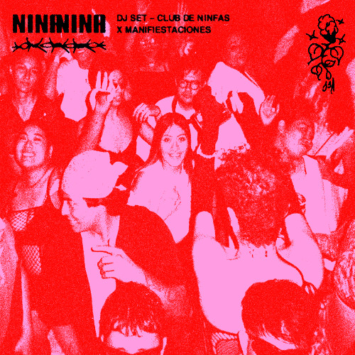 NINA NINA – DJ SET @ CLUB DE NINFAS x MANIFIESTACIONES