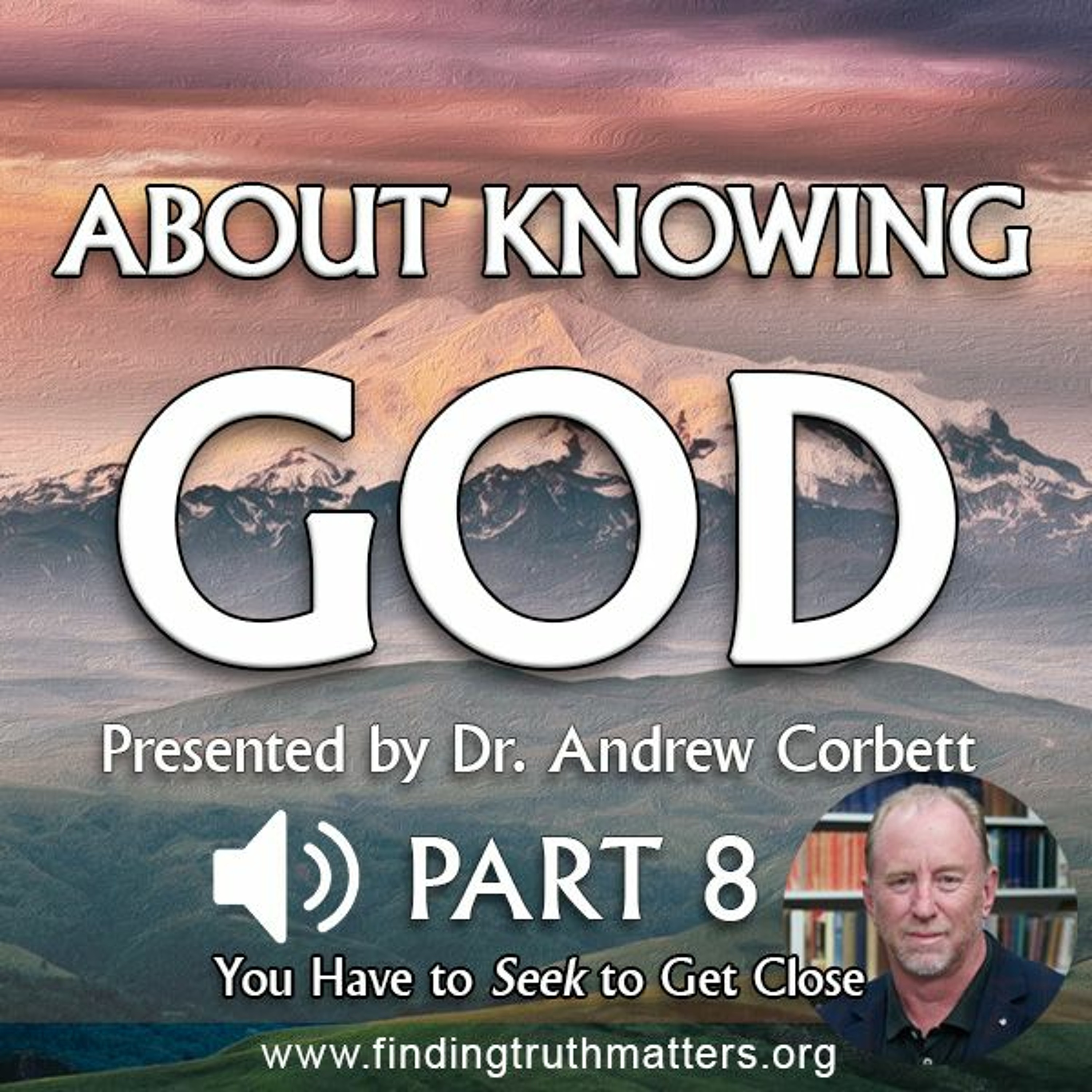 About Knowing God - Part 8 - YOU HAVE TO SEEK TO GET CLOSE episode artwork