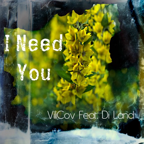 ViliCov Feat. Di Land - I Need You (Extended Mix)