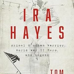 🌼PDF [Download] Ira Hayes: The Akimel O'odham Warrior World War II and the Price of He 🌼