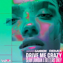 Sean Lanigan x Belters Only - Drive Me Crazy (Mark Gannon Remix) #WAACOMP
