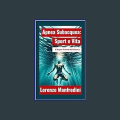 Read PDF ❤ Apnea Subacquea: Sport e Vita: Il Respiro Profondo dell'Esistenza (Italian Edition) Pdf