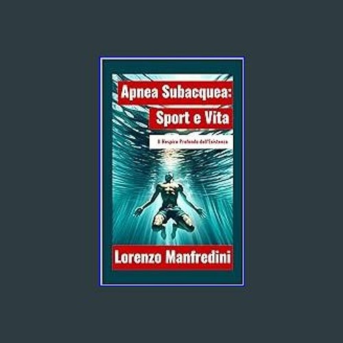 Read PDF ❤ Apnea Subacquea: Sport e Vita: Il Respiro Profondo dell'Esistenza (Italian Edition) Pdf
