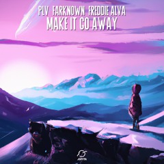 PLV & Farknown - Make It Go Away (feat. Freddie Alva)