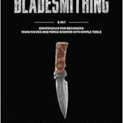 Access EBOOK 💔 Bladesmithing: 8-in-1 Compendium to Make Knives and Swords From Simpl