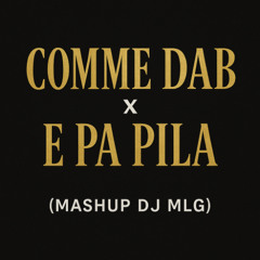 Comme Dab x E Pa Pila ( Mashup Dj MLG ) FILTRER