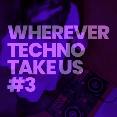 Wherever Techno Take Us #3