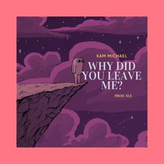 Kam Michael - Why did you leave me?