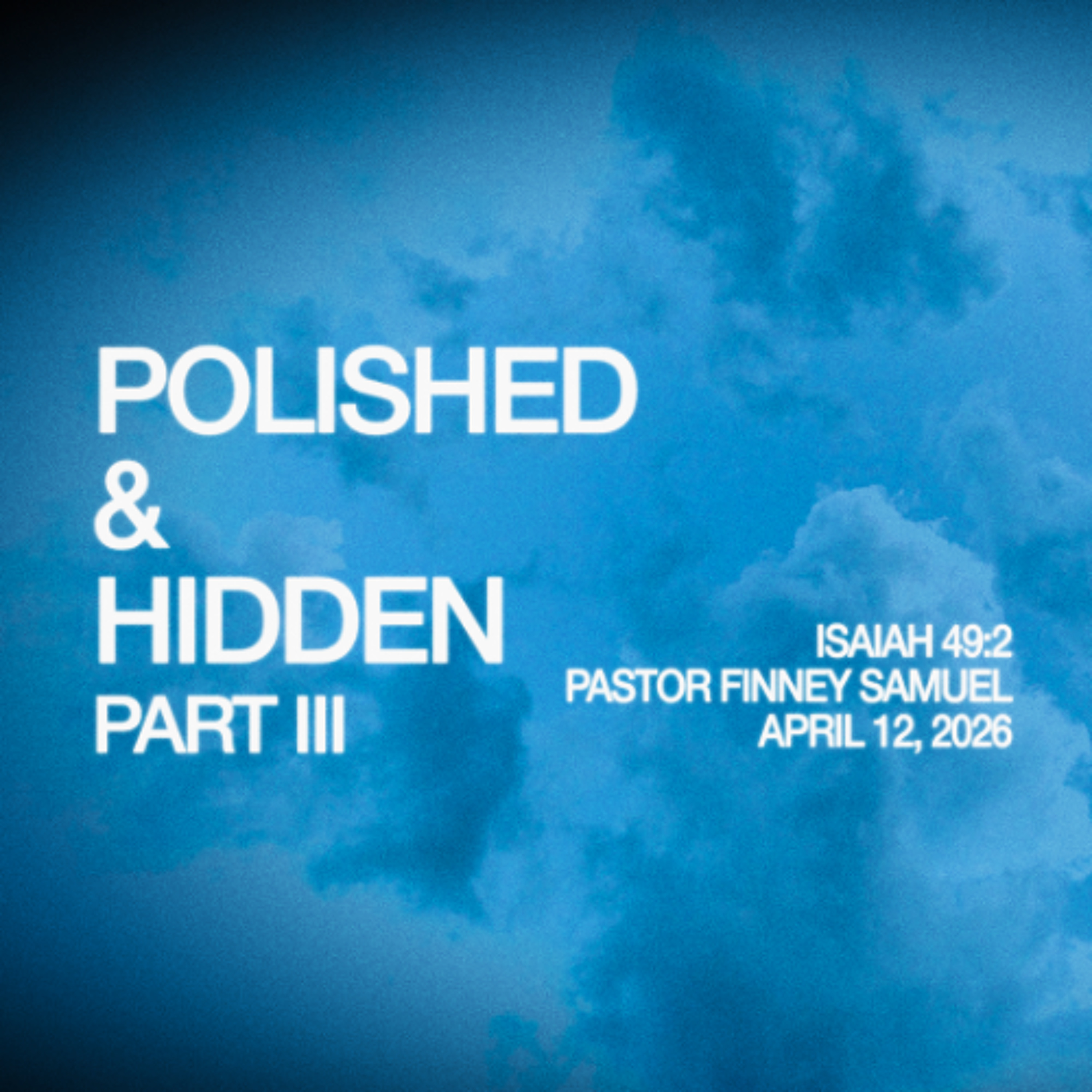 Pastor Finney Samuel // Polished & Hidden - Part III // April 12, 2026 episode artwork