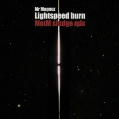 Mr Magnuz - Lightspeed burn (MotM sludge mix)