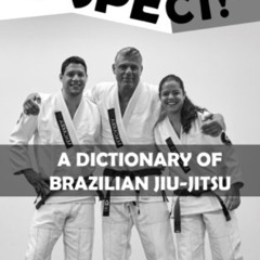 [VIEW] EPUB 💏 "Hespect!": A Dictionary of Brazilian Jiu-Jitsu by  Deborah Gracie &