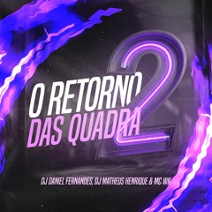 O RETORNO DAS QUADRA 02  - DJ DANIEL FERNANDES & DJ MATHEUS HENRIQUE