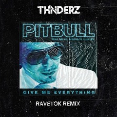 Pitbull - Give Me Everything Ft. Ne - Yo, Afrojack, Nayer (THNDERZ RAVETOK REMIX)