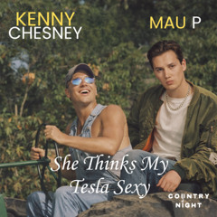 Mau P x Kenny Chesney MASHUP - She Thinks my Tesla Sexy