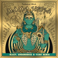 Technical Hitch - Mama India (Blazy, GroundBass & Tijah Remix) [Out Now]