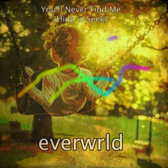 You'll Never Find Me (Hide 'n Seek) - Everwrld