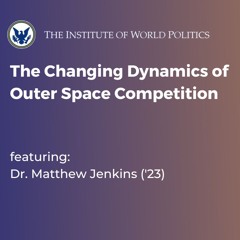 The Changing Dynamics of Outer Space Competition with Dr. Matthew Jenkins