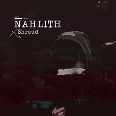 Nahlith - Shroud  [DUPLOC BLXCK TXPES 4.0]