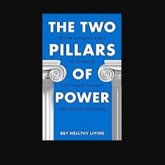 [READ] ⚡ The Two Pillars of Power: 10 Life-Altering Steps to Conquer Body Image Anxiety and Eating