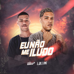 MC Jh Do Vnc -  Eu Não Me Iludo - Dj Doisp