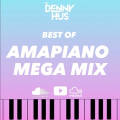 AMAPIANO MEGA MIX by DJ DENNY HUS