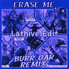 Pythius - Erase Me (Burr Oak Remix) (Lathive Edit)