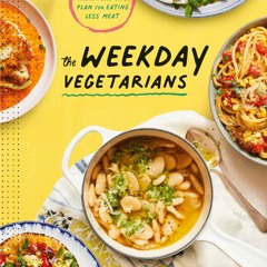 $PDF$/READ The Weekday Vegetarians: 100 Recipes and a Real-Life Plan for Eating Less