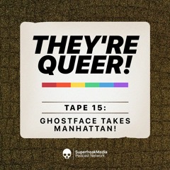 They're Queer - Tape 15: Ghostface Takes Manhattan!