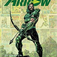 [Get] EPUB KINDLE PDF EBOOK Green Arrow: 80 Years of the Emerald Archer The Deluxe Ed