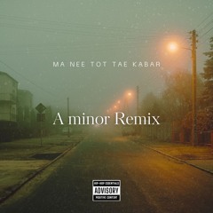 Ma Nee Tot Tae Kabar _ A minor Remix