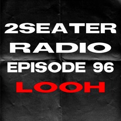 2SEATER Radio Episode 96 (LOOH)