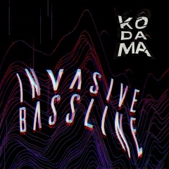 Kodama - Invasive Bassline