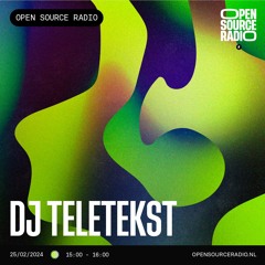 DJ Teletekst @ Open Source Radio 25-02-24