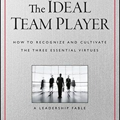 READ DOWNLOAD$# The Ideal Team Player: How to Recognize and Cultivate The Three Essential Virtues PD