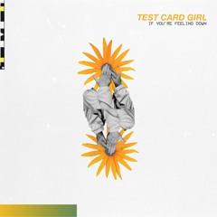 Test Card Girl - If You're Feeling Down (with lyrics)