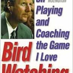 [Access] [KINDLE PDF EBOOK EPUB] Bird Watching: On Playing and Coaching the Game I Love by Larry Bir
