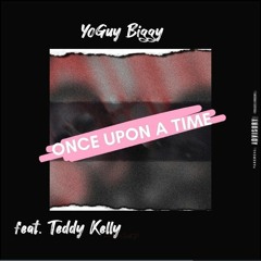 YoGuy Biggy - Once Upon A Time (ft. Teddy Kelly).mp3