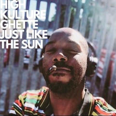 High Kulture ft Ghette - Just Like The Sun [FREE DOWNLOAD on 4/20]