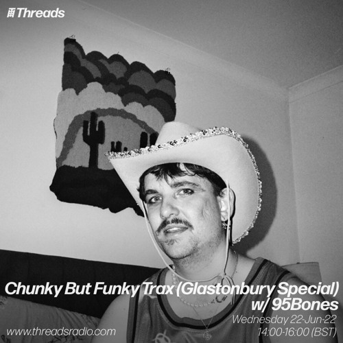 Chunky But Funky Trax (Glastonbury Special) w/ 95Bones - 22-Jun-22