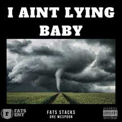 Fats Stacks - I Aint Lying Baby(Ft. Dre McSpoon)(Produced by Fats Stacks)