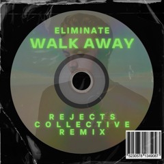 Eliminate - Walk Away (Rejects Collective Remix) [FREE DL]