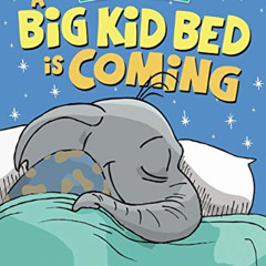 GET EBOOK ✉️ A Big Kid Bed is Coming: How to Move and Keep Your Toddler in Their Bed