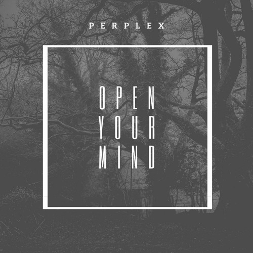 Perplex - Open Your Mind (Out Now!)
