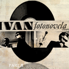 Ivan - Fotonovela PART II (Super Extended) Mix by Oliver Stockholm