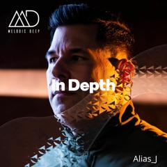 IN DEPTH // Alias_J [Melodic Deep Mix Series]