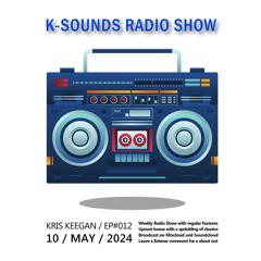 K-SOUNDS RADIO SHOW EP011 presented by Kris Keegan 10.05.24