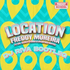 Freddy Moreira - Location (ft. Gio, Sleazy Stereo & Dylan Dos Santos) DJ Riva Bootleg
