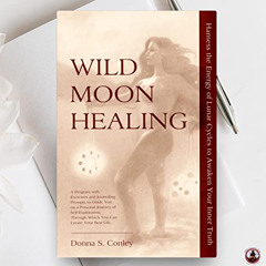 ACCESS EBOOK 🖋️ Wild Moon Healing: Harness the Energy of Lunar Cycles to Awaken Your